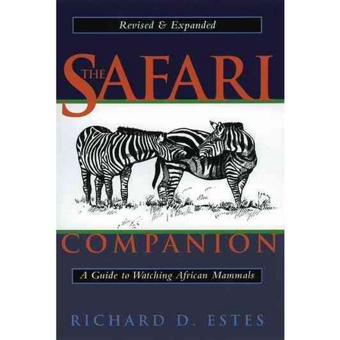 The Safari Companion: A Guide to Watching African Mammals Including Hoofed Mammals Carnivores and Primates, Chelsea Green Pub Co