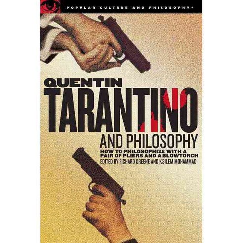 Quentin Tarantino and Philosophy: How to Philosophize With a Pair of Pliers and a Blowtorch, Open Court Pub Co