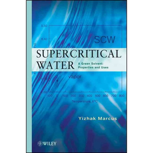 Supercritical Water: A Green Solvent: Properties and Uses, John Wiley & Sons Inc