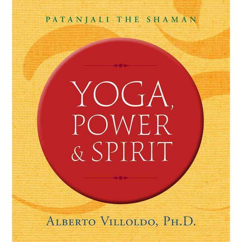 Yoga Power & Spirit: Patanjali the Shaman, Hay House Inc