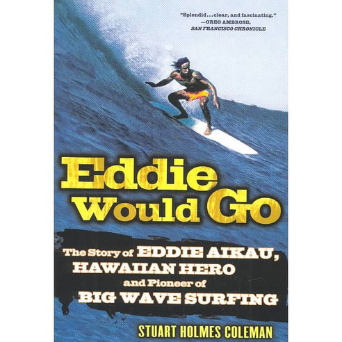Eddie Would Go: The Story of Eddie Aikau Hawaiian Hero and Pioneer of Big Wave Surfing, Griffin