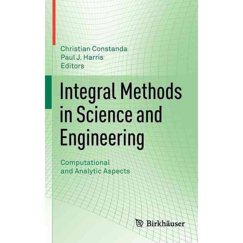 Integral Methods in Science and Engineering: Computational and Analytic Aspects, Birkhauser