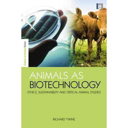 Animals As Biotechnology: Ethics Sustainability and Critical Animal Studies, Routledge