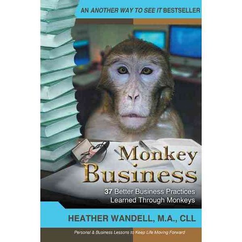 Monkey Business: 37 Better Business Practices Learned Through Monkeys, Iuniverse Inc
