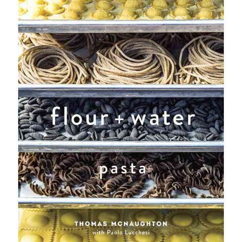 Flour + Water: Pasta, Ten Speed Pr