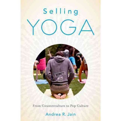 Selling Yoga: From Counterculture to Pop Culture Paperback, Oxford University Press, USA