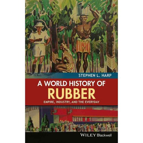 A World History of Rubber: Empire Industry and the Everyday 양장, Blackwell Pub