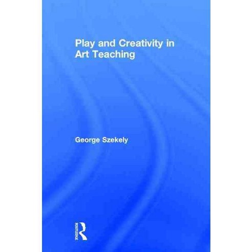 Play and Creativity in Art Teaching 양장, Routledge