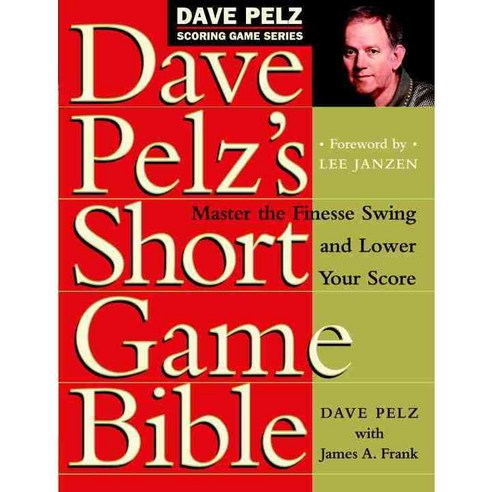 Dave Pelz''s Short Game Bible: Master the Finesse Swing and Lower Your Score, Doubleday Books