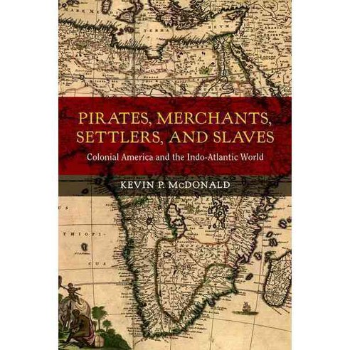 Pirates Merchants Settlers and Slaves: Colonial America and the Indo-Atlantic World Hardcover, University of California Press
