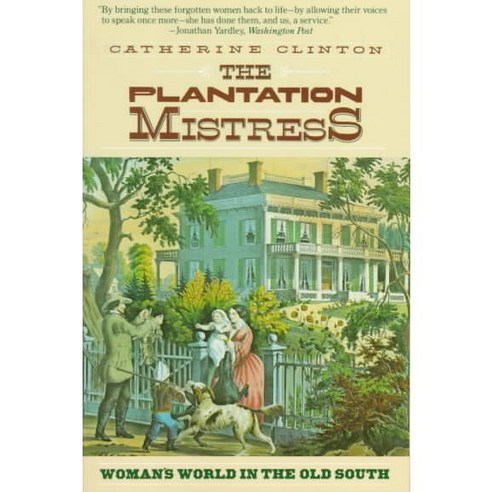 The Plantation Mistress: Woman''s World in the Old South, Pantheon Books