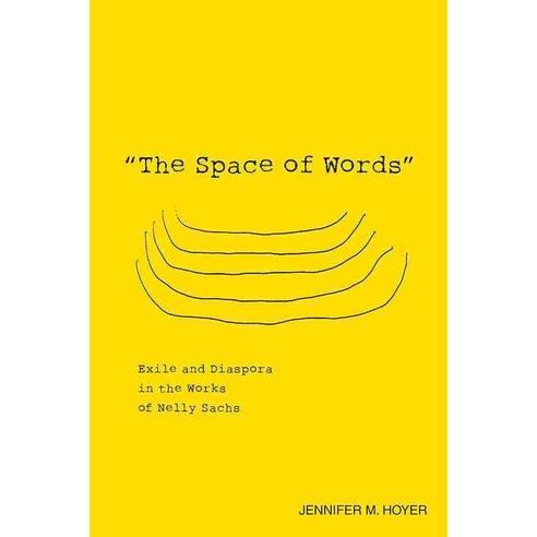 The Space of Words: Exile and Diaspora in the Works of Nelly Sachs, Camden House