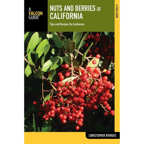 Nuts and Berries of California: Tips and Recipes for Gatherers, Falcon Pr Pub Co