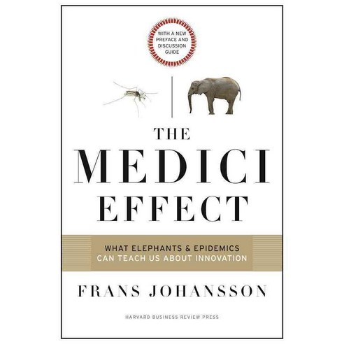 The Medici Effect: What Elephants and Epidemics Can Teach Us About Innovation with a New Preface and Discussion Guide 양장, Harvard Business School Pr