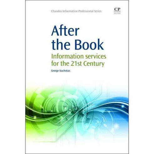 After the Book: Information Services for the 21st Century, Chandos Pub
