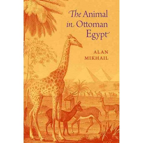 The Animal in Ottoman Egypt, Oxford Univ Pr
