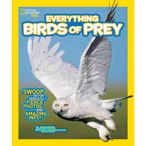 Everything Birds of Prey: Swoop in for Seriously Fierce Photos and Amazing Info!, Natl Geographic Soc Childrens books