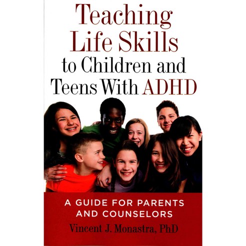 Teaching Life Skills to Children and Teens With ADHD: A Guide for Parents and Counselors, Amer Psychological Assn