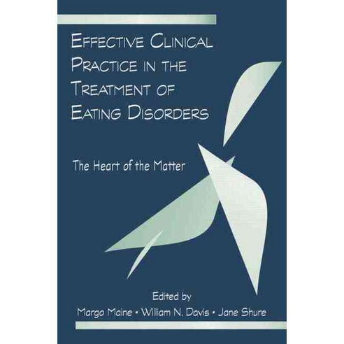 Effective Clinical Practice in the Treatment of Eating Disorders: The Heart of the Matter, Routledge