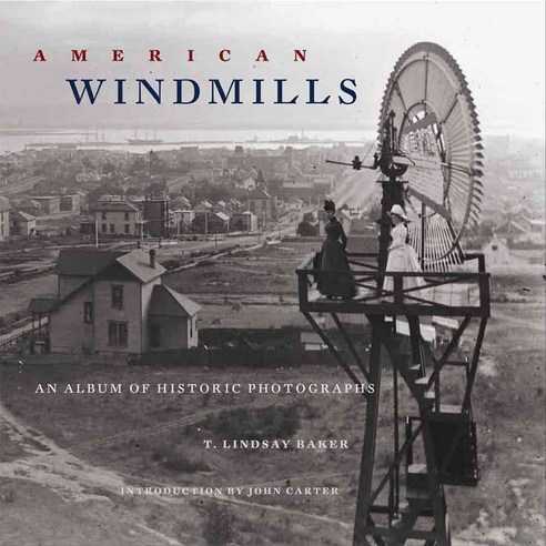 American Windmills: An Album of Historic Photographs, Univ of Oklahoma Pr