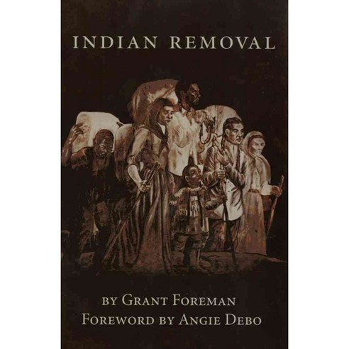 Indian Removal: The Emigration of the Five Civilized Tribes of Indians, Univ of Oklahoma Pr