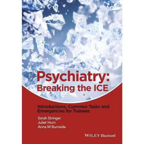 Psychiatry: Breaking the Ice: Introductions Common Tasks and Emergencies for Trainees, John Wiley & Sons Inc