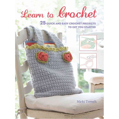 Learn to Crochet: 25 Quick and Easy Crochet Projects to Get You Started, Cico Books