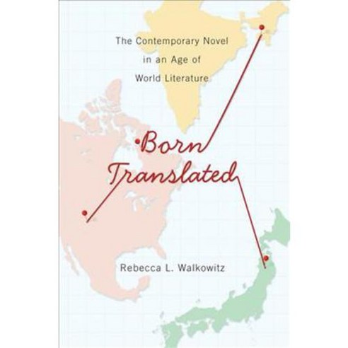Born Translated: The Contemporary Novel in an Age of World Literature Paperback, Columbia University Press