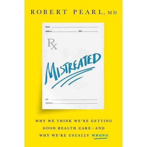 Mistreated: Why We Think We''re Getting Good Health Care and Why We''re Usually Wrong, Public Affairs
