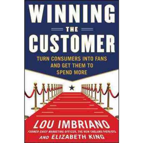 Winning the Customer: Turn Consumers into Fans and Get Them to Spend More, McGraw-Hill