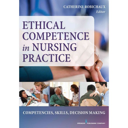 Ethical Competence in Nursing Practice: Competencies Skills Decision-Making, Springer Pub Co
