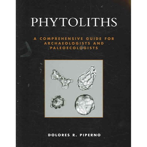 Phytoliths: A Comprehensive Guide for Archaeologists and Paleoecologists Paperback, Altamira Press