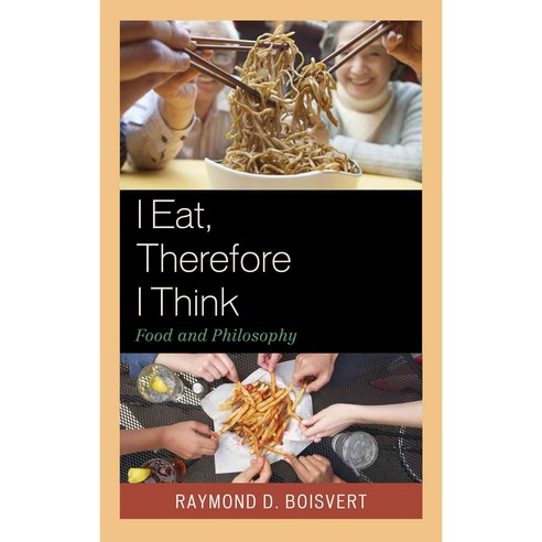 I Eat Therefore I Think: Food and Philosophy Hardcover, Fairleigh Dickinson University Press