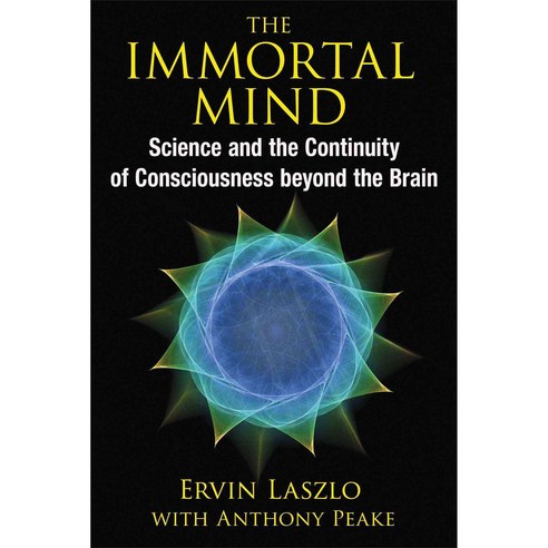 The Immortal Mind: Science and the Continuity of Consciousness Beyond the Brain, Inner Traditions