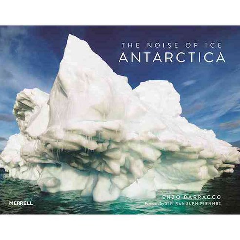 The Noise of Ice: Antarctica, Merrell Pub Limited