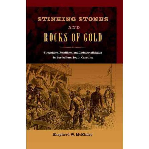 Stinking Stones and Rocks of Gold: Phosphate Fertilizer and Industrialization in Postbellum South Carolina Hardcover, University Press of Florida
