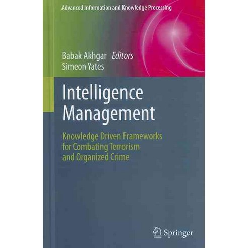 Intelligence Management: Knowledge Driven Frameworks for Combating Terrorism and Organized Crime, Springer-Verlag New York Inc