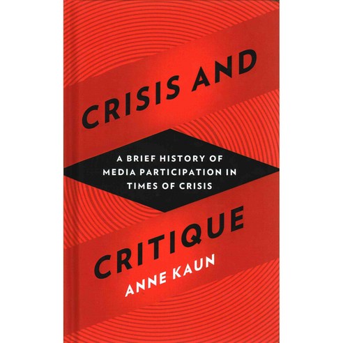 Crisis and Critique: A History of Media Participation in Times of Crisis Hardcover, Zed Books