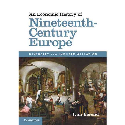 An Economic History of Nineteenth-Century Europe: Diversity and Industrialization, Cambridge Univ Pr