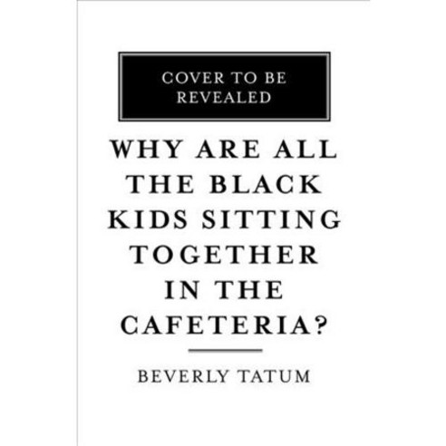Why Are All the Black Kids Sitting Together in the Cafeteria?: And Other Conversations About Race, Basic Books