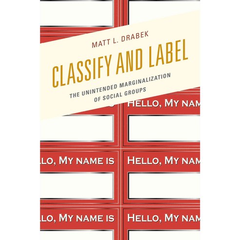 Classify and Label: The Unintended Marginalization of Social Groups, Lexington Books