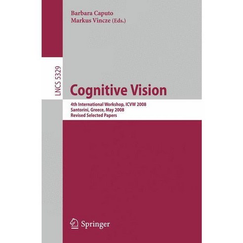 Cognitive Vision: 4th International Workshop Icvw 2008 Santorini Greece May 12 2008 Revised Selected Papers, Springer Verlag