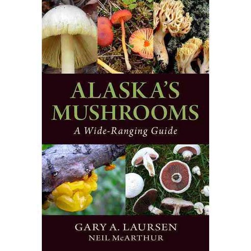 Alaska''s Mushrooms: A Wide-Ranging Guide, Alaska Northwest Books