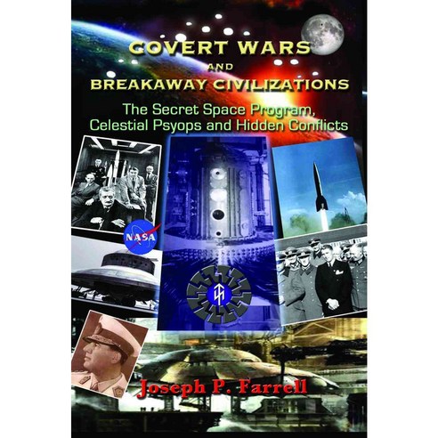 Covert Wars and Breakaway Civilizations: The Secret Space Program Celestial Psyops and Hidden Conflicts, Adventures Unlimited Pr