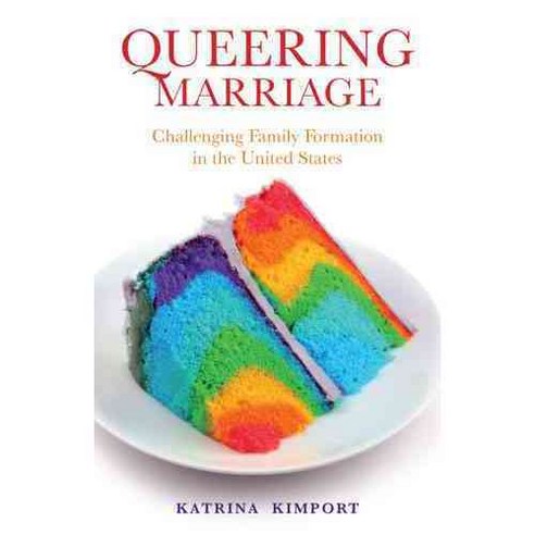 Queering Marriage: Challenging Family Formation in the United States, Rutgers Univ Pr