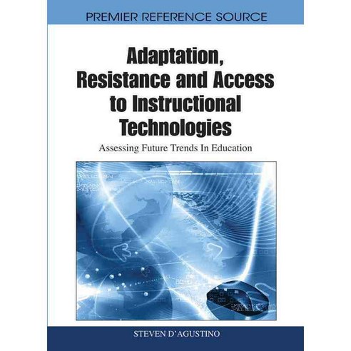 Adaptation Resistance and Access to Instructional Technologies: Assessing Future Trends in Education, Information Science Reference