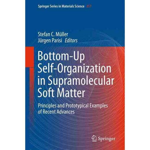 Bottom-up Self-organization in Supramolecular Soft Matter: Principles and Prototypical Examples of Recent Advances, Springer Verlag
