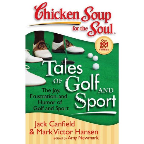 Chicken Soup for the Soul Tales of Golf and Sport: The Joy Frustration and Humor of Golf and Sport