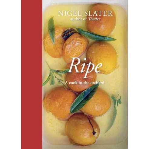 Ripe: A Cook in the Orchard, Ten Speed Pr