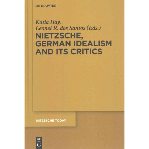 Nietzsche German Idealism and Its Critics Hardcover, Walter de Gruyter